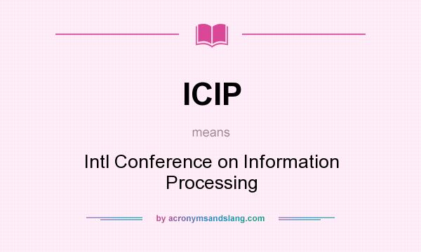 What does ICIP mean? It stands for Intl Conference on Information Processing