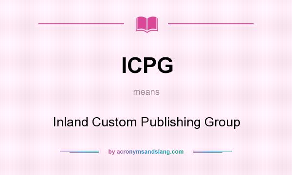 What does ICPG mean? It stands for Inland Custom Publishing Group