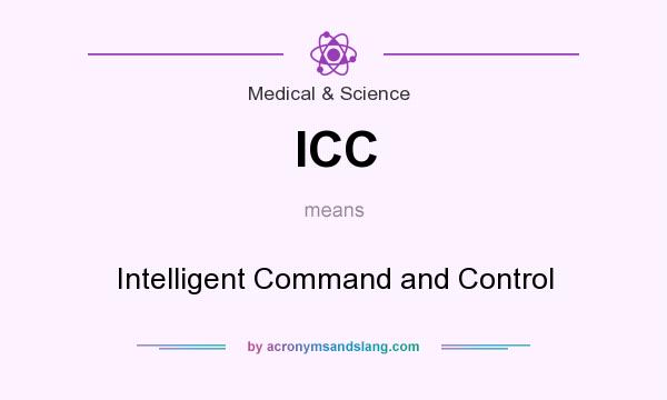 What does ICC mean? It stands for Intelligent Command and Control