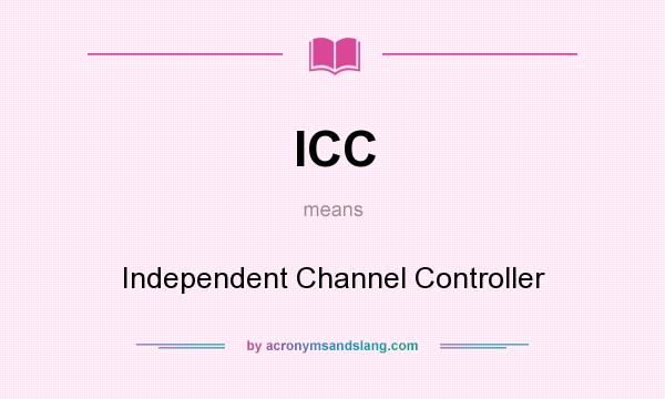 What does ICC mean? It stands for Independent Channel Controller
