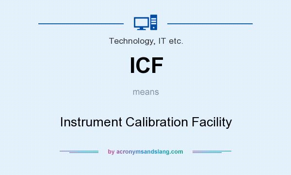 What does ICF mean? It stands for Instrument Calibration Facility