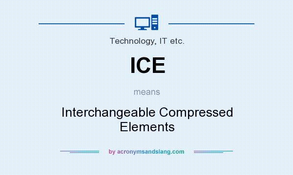 What does ICE mean? It stands for Interchangeable Compressed Elements