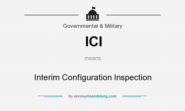 What does ICI mean? It stands for Interim Configuration Inspection
