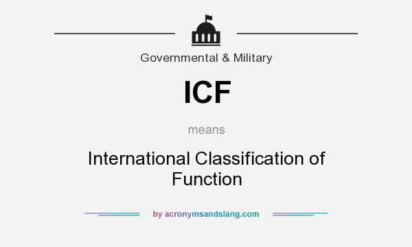 What does ICF mean? It stands for International Classification of Function