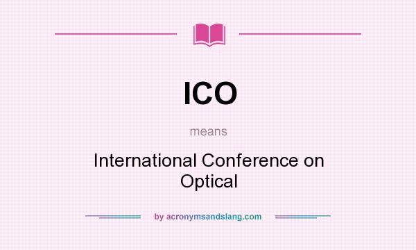 What does ICO mean? It stands for International Conference on Optical