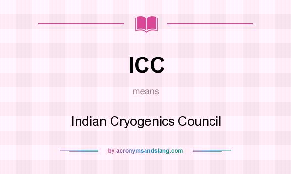 What does ICC mean? It stands for Indian Cryogenics Council