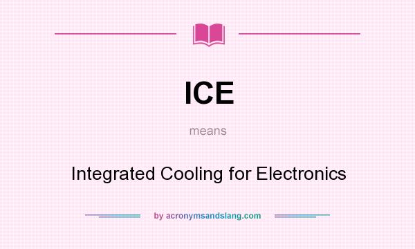 What does ICE mean? It stands for Integrated Cooling for Electronics