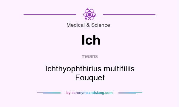 What does Ich mean? It stands for Ichthyophthirius multifiliis Fouquet