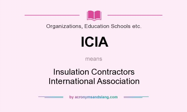 What does ICIA mean? It stands for Insulation Contractors International Association