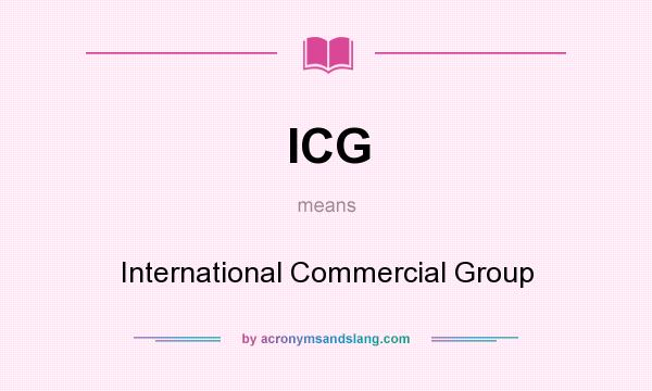 What does ICG mean? It stands for International Commercial Group