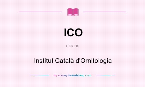 What does ICO mean? It stands for Institut Català d`Ornitologia