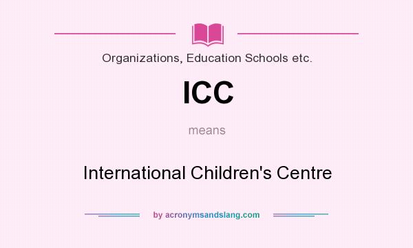 What does ICC mean? It stands for International Children`s Centre