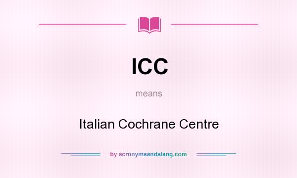 What does ICC mean? It stands for Italian Cochrane Centre