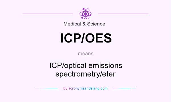 What does ICP/OES mean? It stands for ICP/optical emissions spectrometry/eter