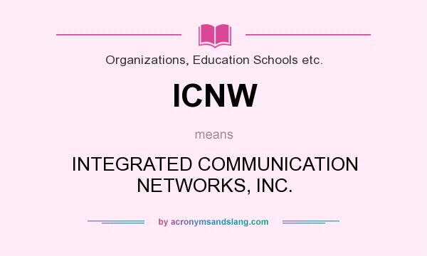 What does ICNW mean? It stands for INTEGRATED COMMUNICATION NETWORKS, INC.