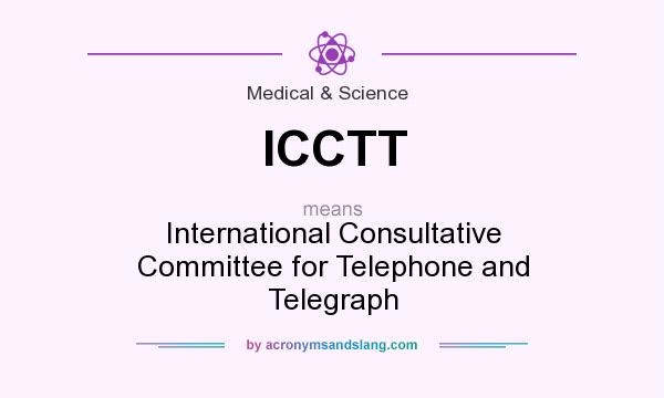 What does ICCTT mean? It stands for International Consultative Committee for Telephone and Telegraph