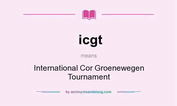 What does icgt mean? It stands for International Cor Groenewegen Tournament