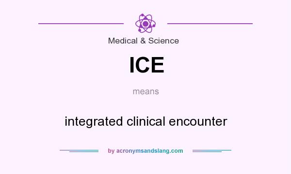 What does ICE mean? It stands for integrated clinical encounter