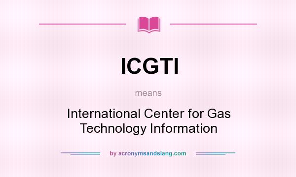 What does ICGTI mean? It stands for International Center for Gas Technology Information