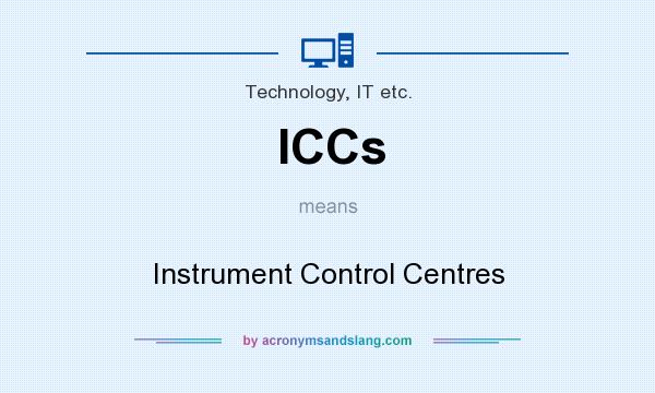 What does ICCs mean? It stands for Instrument Control Centres