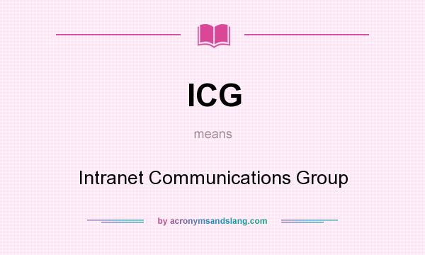 What does ICG mean? It stands for Intranet Communications Group