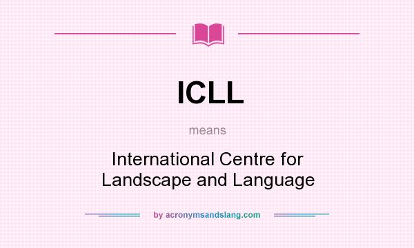 What does ICLL mean? It stands for International Centre for Landscape and Language