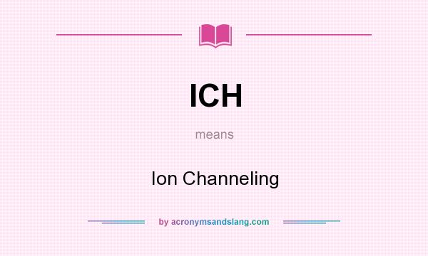 What does ICH mean? It stands for Ion Channeling