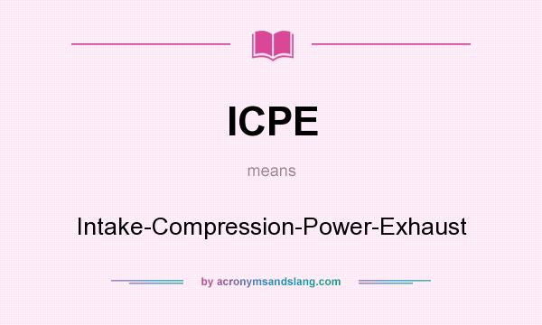 What does ICPE mean? It stands for Intake-Compression-Power-Exhaust