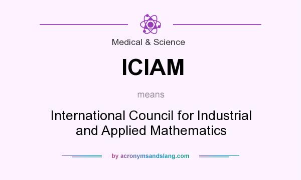 What does ICIAM mean? It stands for International Council for Industrial and Applied Mathematics