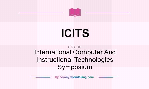 What does ICITS mean? It stands for International Computer And Instructional Technologies Symposium
