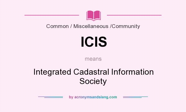 What does ICIS mean? It stands for Integrated Cadastral Information Society