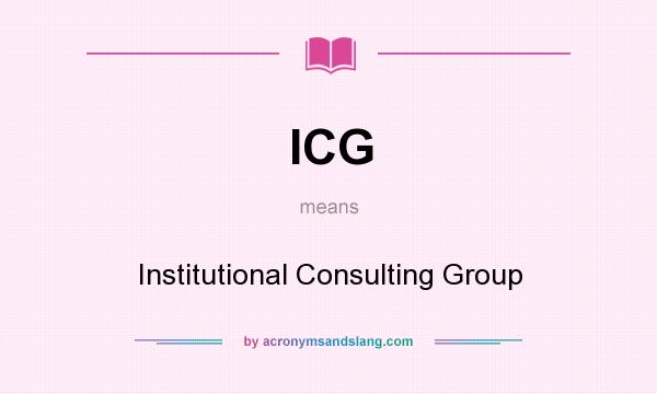 What does ICG mean? It stands for Institutional Consulting Group
