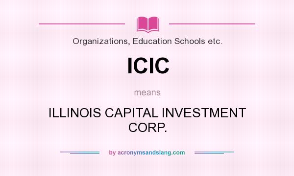What does ICIC mean? It stands for ILLINOIS CAPITAL INVESTMENT CORP.