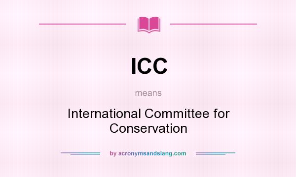 What does ICC mean? It stands for International Committee for Conservation