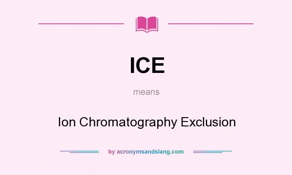 What does ICE mean? It stands for Ion Chromatography Exclusion