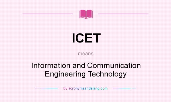 What does ICET mean? It stands for Information and Communication Engineering Technology