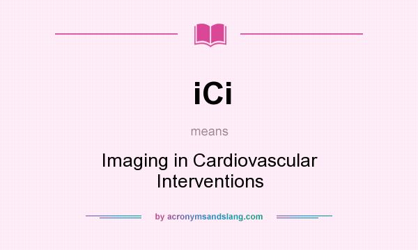 What does iCi mean? It stands for Imaging in Cardiovascular Interventions