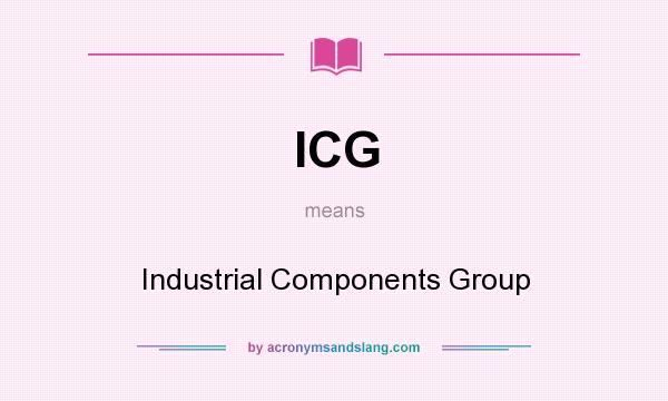 What does ICG mean? It stands for Industrial Components Group