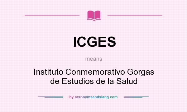 What does ICGES mean? It stands for Instituto Conmemorativo Gorgas de Estudios de la Salud