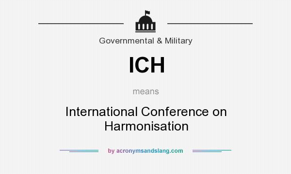 What does ICH mean? It stands for International Conference on Harmonisation