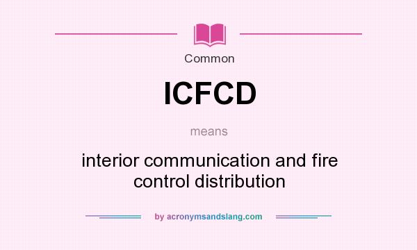 What does ICFCD mean? It stands for interior communication and fire control distribution