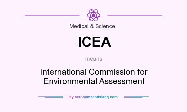 What does ICEA mean? It stands for International Commission for Environmental Assessment