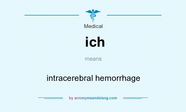 What does ich mean? It stands for intracerebral hemorrhage