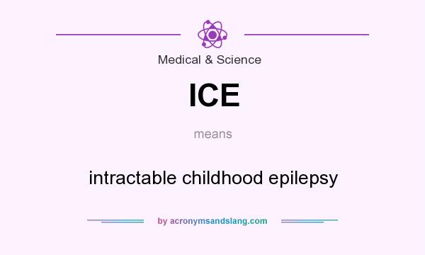 What does ICE mean? It stands for intractable childhood epilepsy