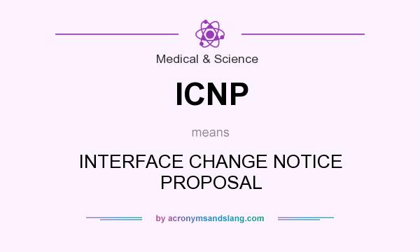 What does ICNP mean? It stands for INTERFACE CHANGE NOTICE PROPOSAL