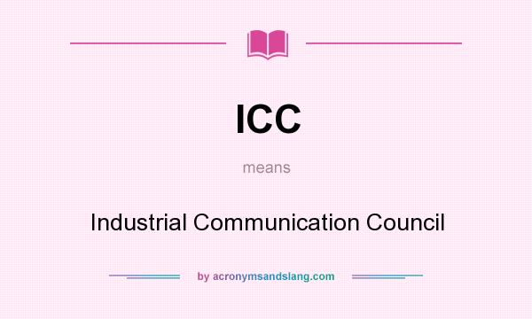 What does ICC mean? It stands for Industrial Communication Council