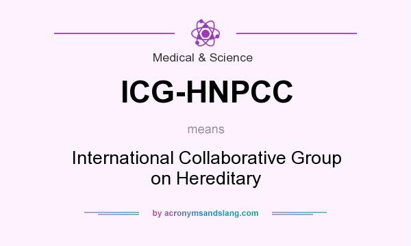 What does ICG-HNPCC mean? It stands for International Collaborative Group on Hereditary