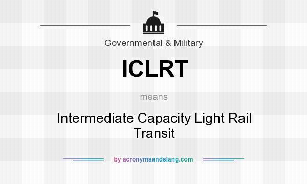 What does ICLRT mean? It stands for Intermediate Capacity Light Rail Transit