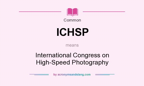 What does ICHSP mean? It stands for International Congress on High-Speed Photography