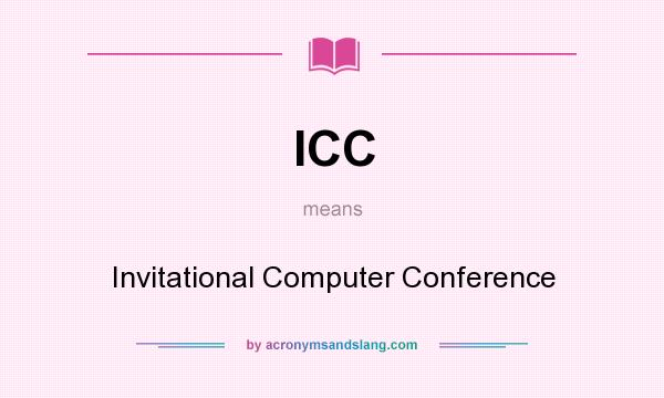 What does ICC mean? It stands for Invitational Computer Conference
